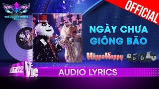 Ngày Chưa Giông Bão  HippoHappy x Bố Gấu  The Masked Singer Vietnam 2023 Audio Lyric [upl. by Ahsilram]