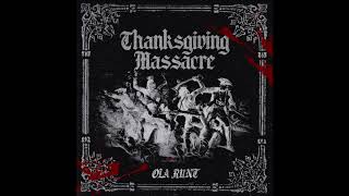 Ola Runt  quotThanksgiving Massacrequot OFFICIAL VERSION [upl. by Eadith613]