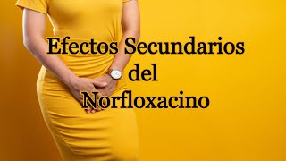 Efectos Secundarios del Norfloxacino [upl. by Rolland]