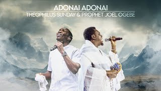 ADONAI ADONAI  PROPHETIC WORSHIP  Prophet Joel Ogebe amp Theophilus Sunday [upl. by Jeannine]