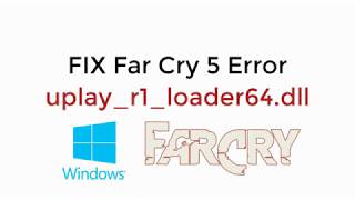 FIX Far Cry 5 Error uplayr1loader64dll in Windows 1087 UPDATED 2021 [upl. by Vareck]