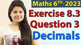 Q 3  Ex 83  Decimals  NCERT Maths Class 6th  Chapter 8 New Syllabus 2023 CBSE [upl. by Yartnod172]