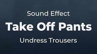 Take Off Pants Undress Trousers Sound Effect  SFX Free for NonProfit Projects [upl. by Allemat]