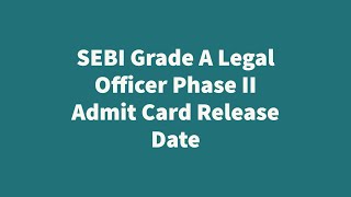 SEBI Grade A Legal Officer Phase II Admit Card Release Date  Examination Date  Call Letter [upl. by Ennaerb568]