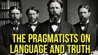 the Pragmatists on Language and Truth [upl. by Mulcahy101]