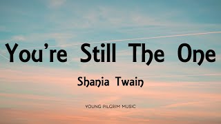 Shania Twain  Youre Still The One Lyrics [upl. by Elberta]