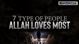 7 TYPE OF PEOPLE ALLAH LOVES MOST [upl. by Yroc270]