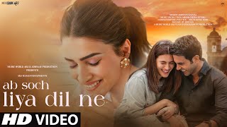 New Song 2024  New Hindi Song  Ab Soch Liya Dil Ne  Kriti Sanon  Romantic Song  Video Song [upl. by Nylehtak]