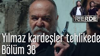 İçerde 38 Bölüm  Yılmaz Kardeşler Büyük Tehlikede [upl. by Yecaj]