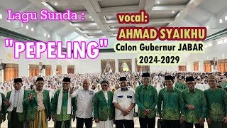 LAGU SUNDA quotPEPELINGquot  Vocal Ust AHMAD SYAIKHU  CALON GUBERNUR JABAR 20242029  JABAR ASIH 2024 [upl. by Revart]