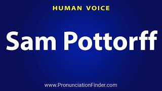 How To Pronounce Sam Pottorff [upl. by Stevana899]