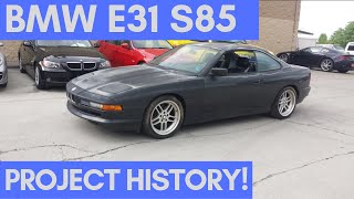 BMW E31 850i S85 V10 Project History 20152018 [upl. by Cown960]