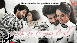 Will You Marry Me ftSidharth Slathia  Official Video  FtAbrar Qazi and Sargun Kaur Luthra [upl. by Ytinirt63]