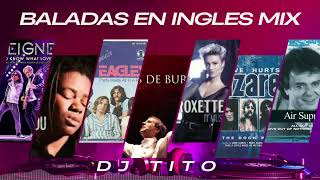 BALADAS EN INGLES MIX DJ TITO TRACY CHAPMAN AIR SUPPLY EAGLES ROXETTE GEORGE MICHAEL NAZARETH [upl. by Ornas485]