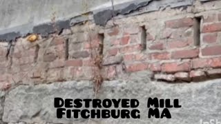 Destroyed Mill in Fitchburg MA meltology losthistory [upl. by Land]