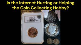 Is the Internet Hurting or Helping the Coin Collecting Hobby [upl. by Seidler69]