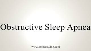 How to Pronounce Obstructive Sleep Apnea [upl. by Vittoria565]