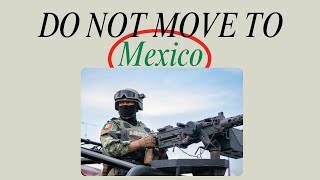 DO NOT Move to Mexico [upl. by Atteynot]