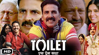 Toilet Ek Prem Katha Full Movie Hindi I Akshay Kumar I Bhumi Pednekar I Sudhir Pandey Story Fact [upl. by Emearg776]