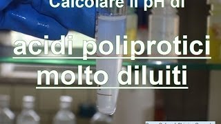 Calcolare il pH di acidi molto diluiti e poliprotici  Corso Online di Chimica Generale e Inorganica [upl. by Shelden]