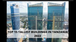 Top 15 Tallest buildings in Tanzania 2022  Indeed DAR ES SALAAM is the skyscraper JUNGLE [upl. by Gayn177]