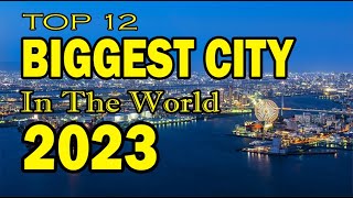 TOP 12 LARGEST CITY IN THE WORLD 2023 [upl. by Rondon]