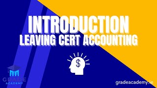 Introduction to Leaving Cert Accounting  Grade Academy [upl. by Osnofledi]