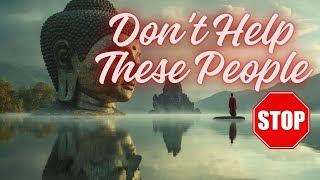 Dont Help These People Priceless Lessons from Buddhist Wisdom [upl. by Lynelle]