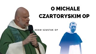 O Michale Czartoryskim OP  Adam Szustak OP [upl. by Rafter271]