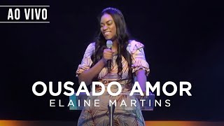 Elaine Martins  Ousado Amor Ao Vivo [upl. by Aicilra]