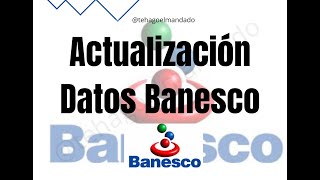 Como actualizar datos Banesco  Actualización de Datos Banesco [upl. by Adnomar995]