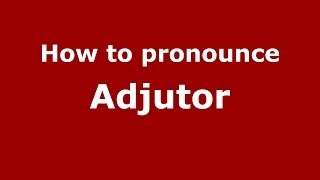 How to Pronounce Adjutor  PronounceNamescom [upl. by Irena]