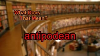 What does antipodean mean [upl. by Olsewski]