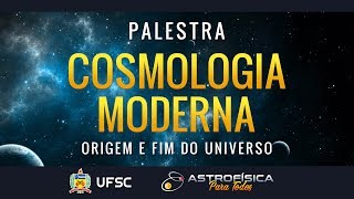 Palestra  Cosmologia Moderna Origem e Fim do Universo [upl. by Mcleroy]