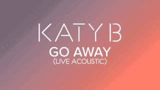 Katy B  Go Away Live Acoustic [upl. by Cutter]