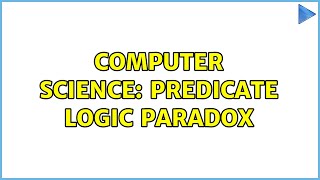 Computer Science Predicate Logic Paradox 2 Solutions [upl. by Lallage]