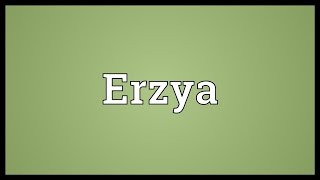 Erzya Meaning [upl. by Maisie]