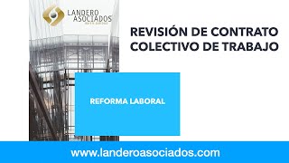 LA REVISIÓN DE CONTRATO COLECTIVO CON LAS NUEVAS REFORMAS ¿QUÉ HACER [upl. by Arded]