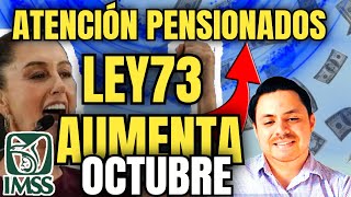 🗣PENSIÓN IMSS Ley 73 Así RECIBE INCREMENTO OCTUBRE 🎉👏🏻de 15 a 35 más🤑REQUISITOS [upl. by Gerhardine]