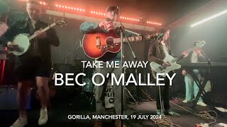 Bec OMalley  Take Me Away  Live 4k  Gorilla Manchester 19 July 2024 [upl. by Gifferd658]