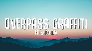 Ed Sheeran  Overpass Graffiti Lyrics [upl. by Etnaled269]