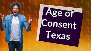 Whats the age of consent in Texas [upl. by Mozza]