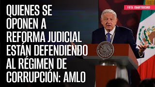 Quienes se oponen a Reforma Judicial están defendiendo al régimen de corrupción AMLO [upl. by Selda]