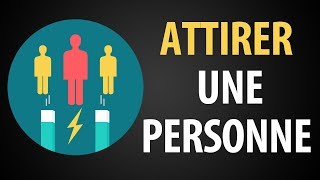 7 Moyens dAttirer Une Personne Spécifique Par La Loi DAttraction [upl. by Conroy170]