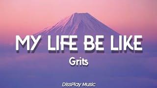 Grits  My Life Be Like lyrics [upl. by Meldon]