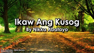 Ikaw Ang Kusog  Nikka Abatayo  Lyrics [upl. by Matelda]