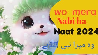 Wo mera nabi ha Naat 2024Islamic NaatZAMoralkids110 [upl. by Ynaffit]