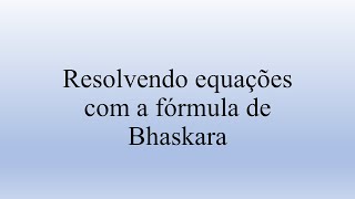 Resolvendo equações com a fórmula de Bhaskara [upl. by Ahsatniuq673]