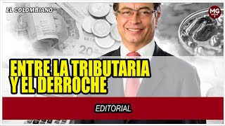 ENTRE LA TRIBUTARIA Y EL DERROCHE 🔴 Editorial El Colombiano [upl. by Fianna]