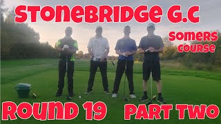 Round 19 Stonebridge Golf Club The Somers Course Part Two [upl. by Ellga]